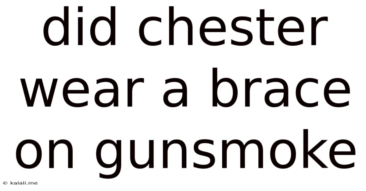 Did Chester Wear A Brace On Gunsmoke