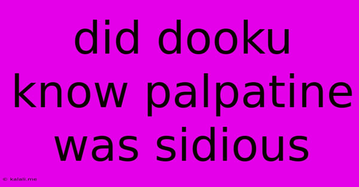 Did Dooku Know Palpatine Was Sidious