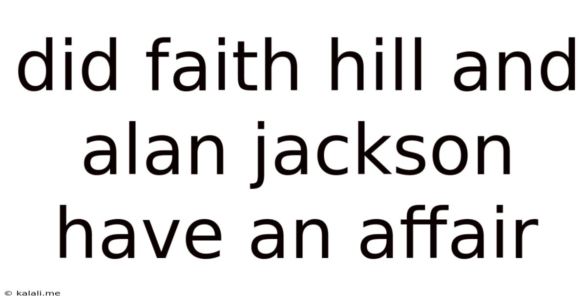 Did Faith Hill And Alan Jackson Have An Affair