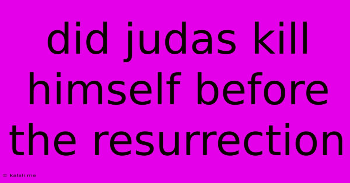 Did Judas Kill Himself Before The Resurrection
