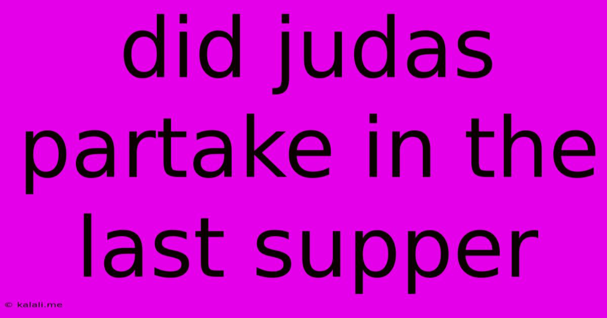 Did Judas Partake In The Last Supper