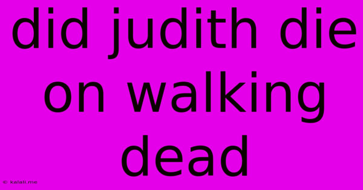 Did Judith Die On Walking Dead
