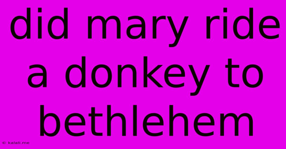 Did Mary Ride A Donkey To Bethlehem