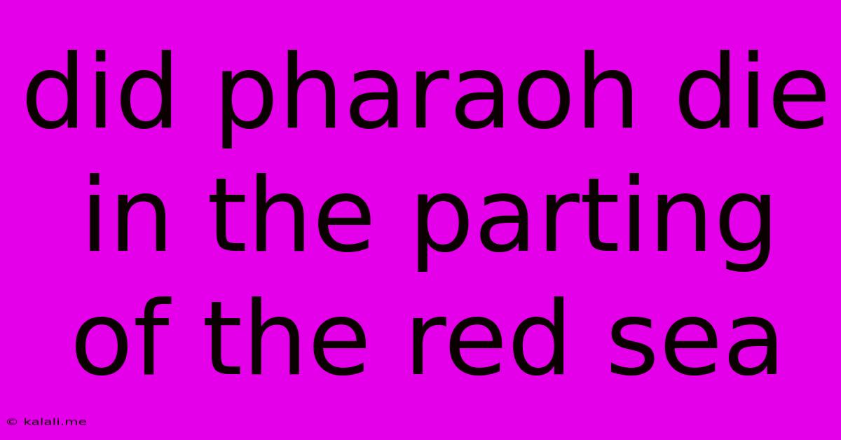 Did Pharaoh Die In The Parting Of The Red Sea