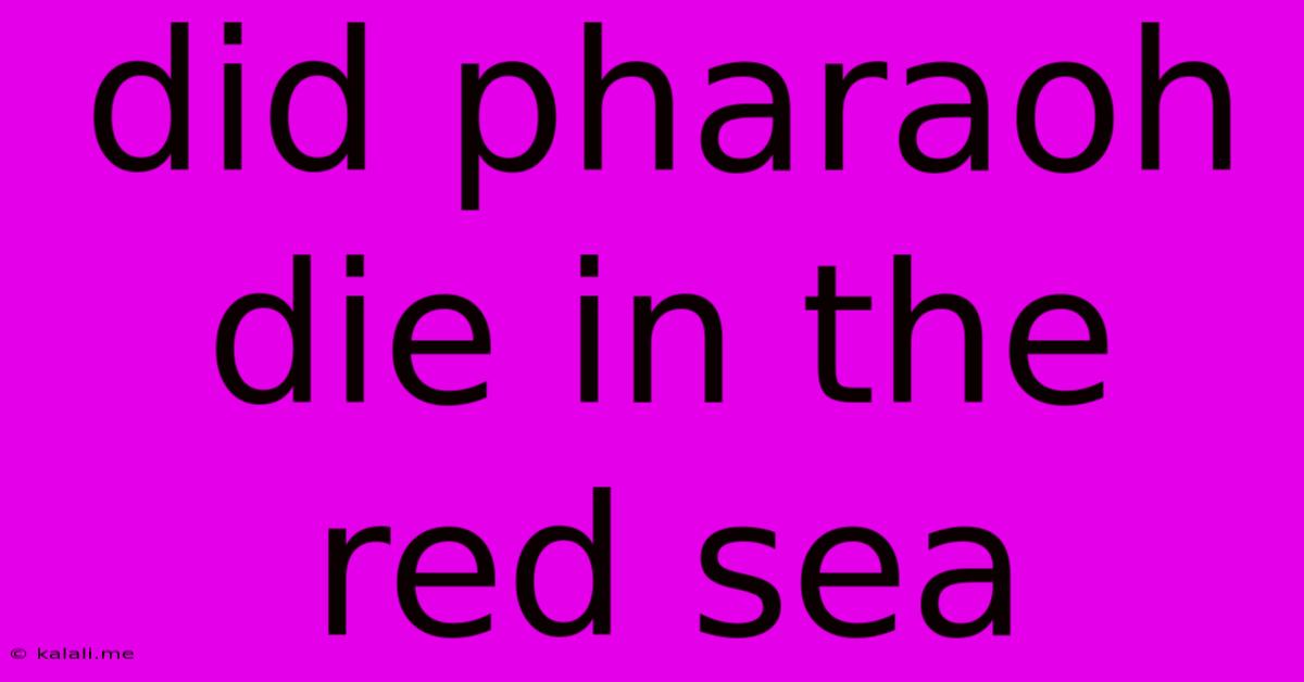 Did Pharaoh Die In The Red Sea