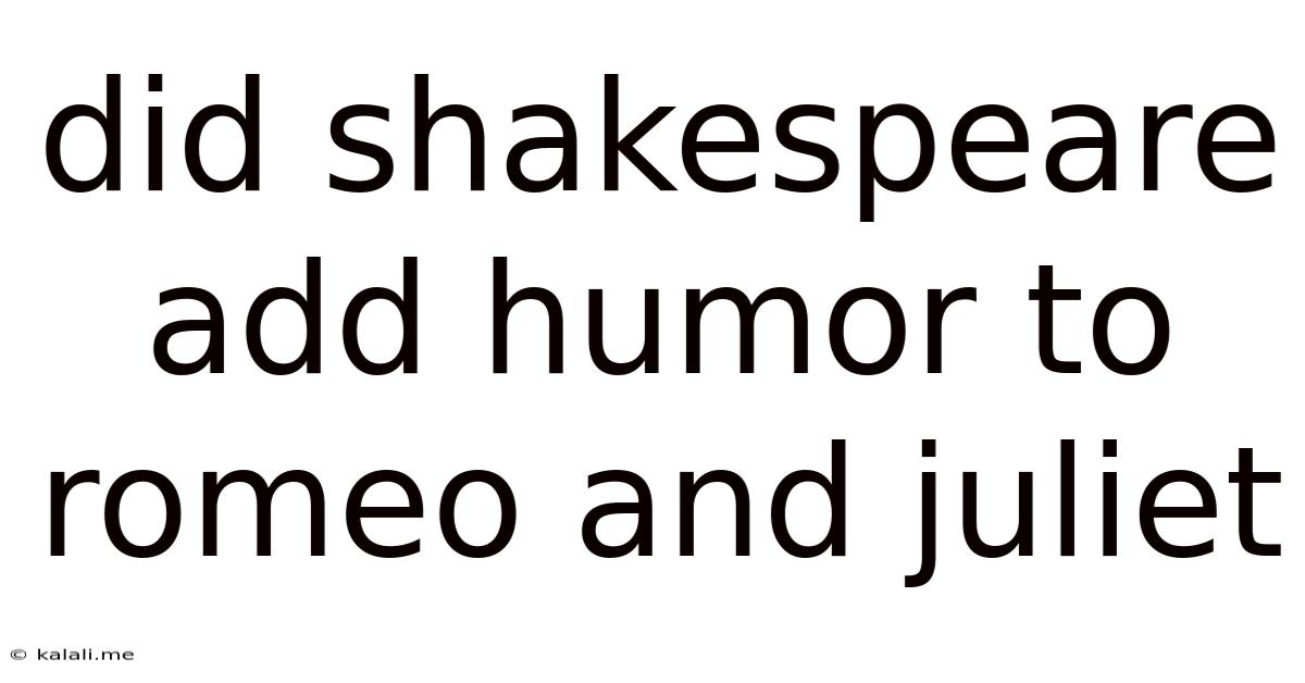 Did Shakespeare Add Humor To Romeo And Juliet