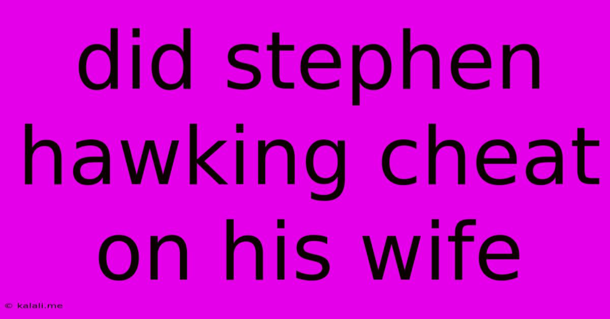 Did Stephen Hawking Cheat On His Wife