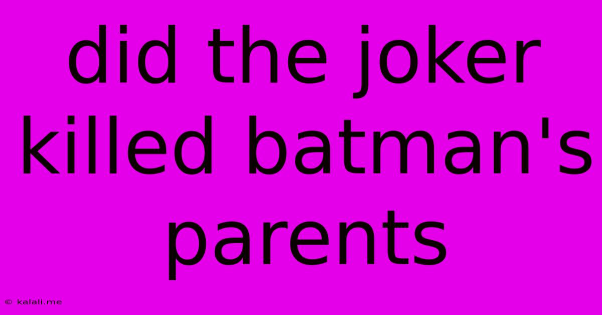 Did The Joker Killed Batman's Parents