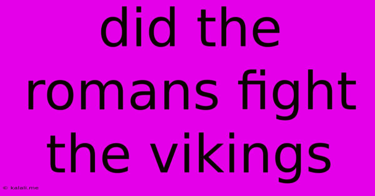 Did The Romans Fight The Vikings