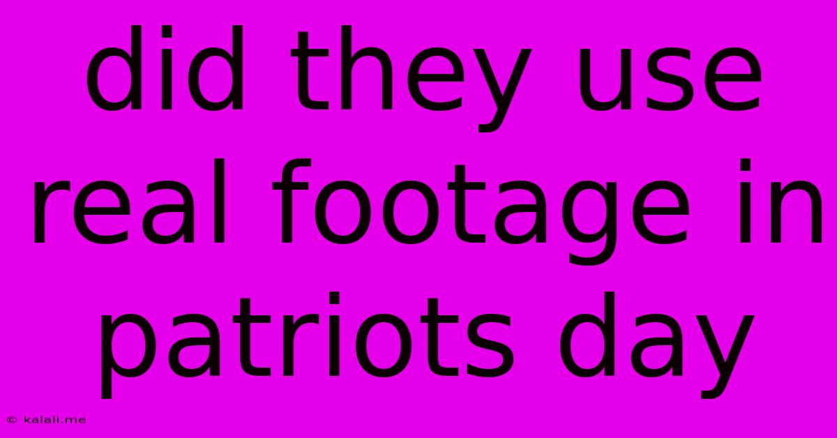 Did They Use Real Footage In Patriots Day