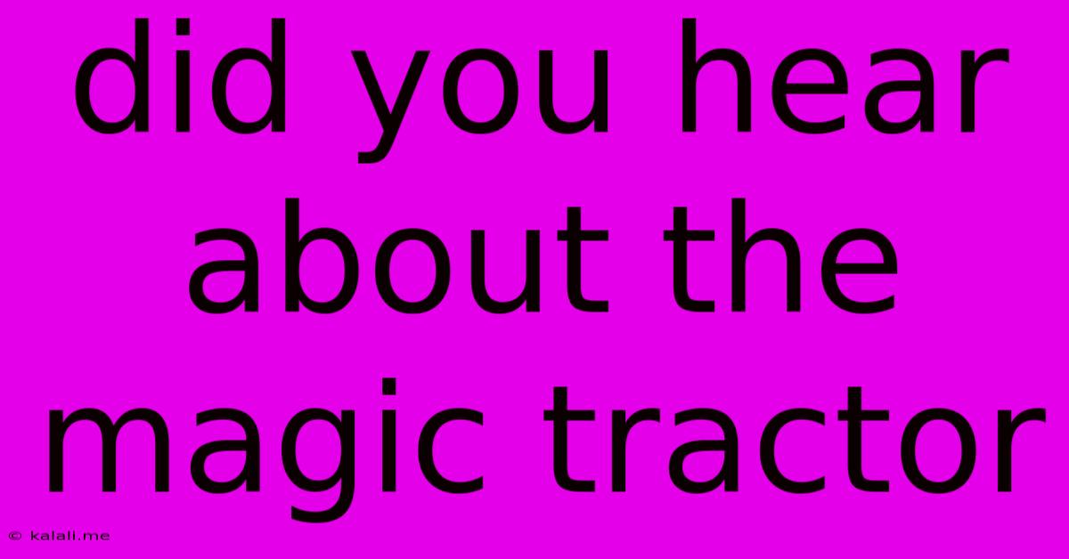 Did You Hear About The Magic Tractor
