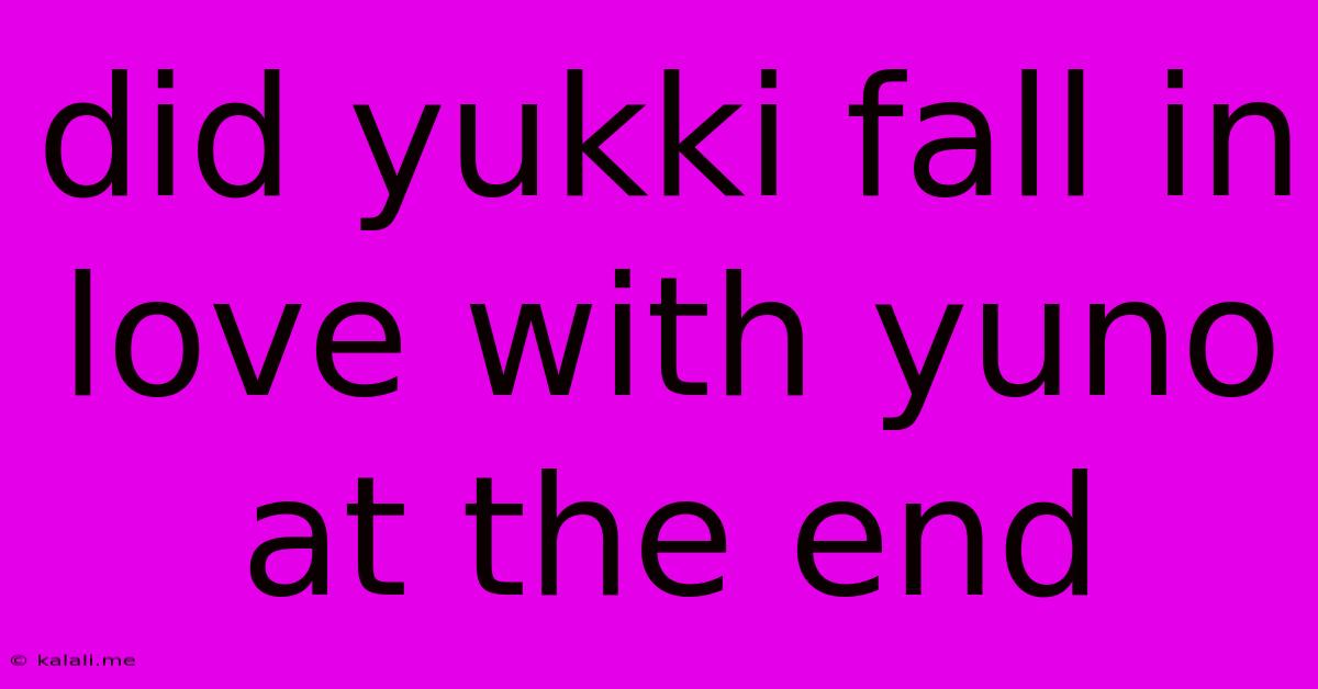 Did Yukki Fall In Love With Yuno At The End