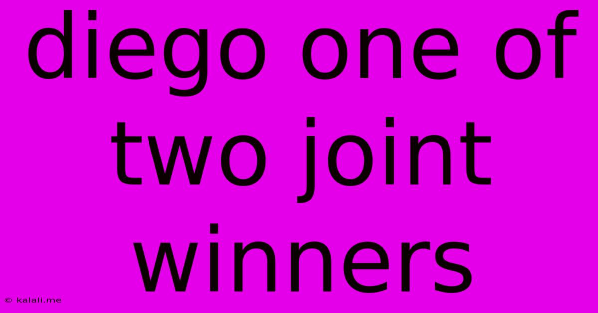 Diego One Of Two Joint Winners