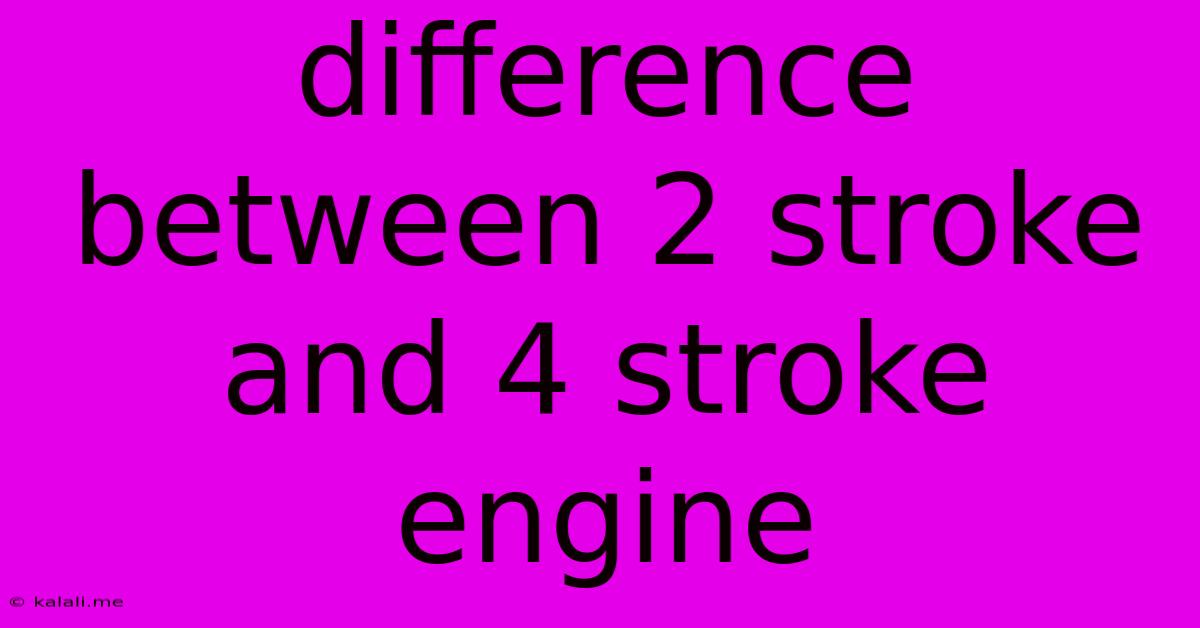 Difference Between 2 Stroke And 4 Stroke Engine