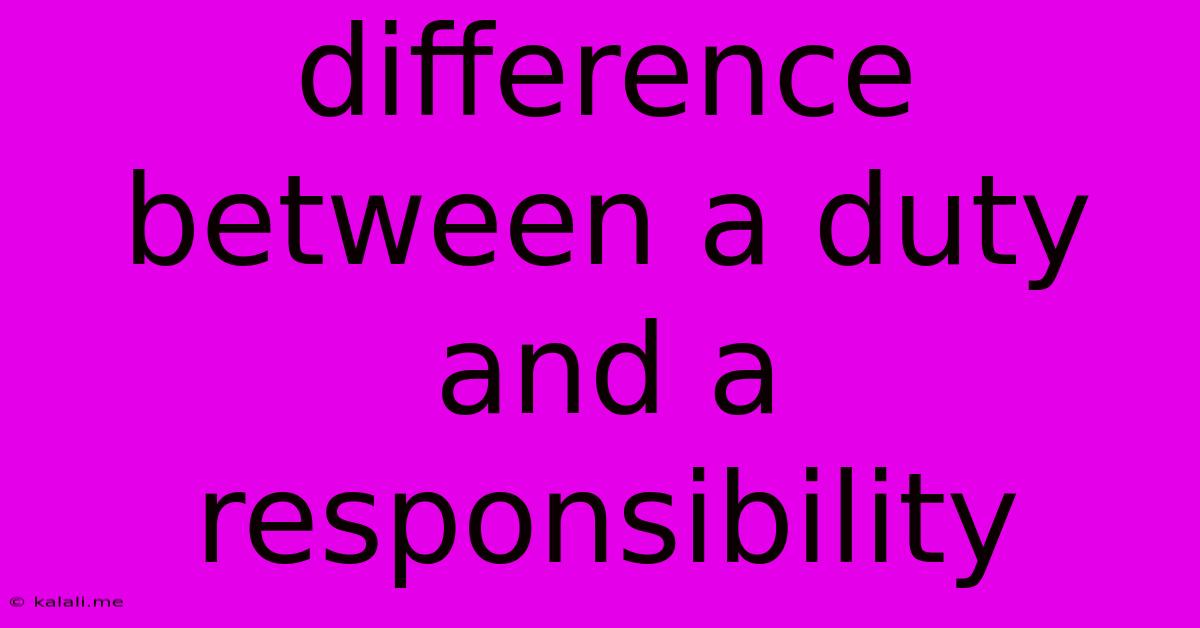 Difference Between A Duty And A Responsibility