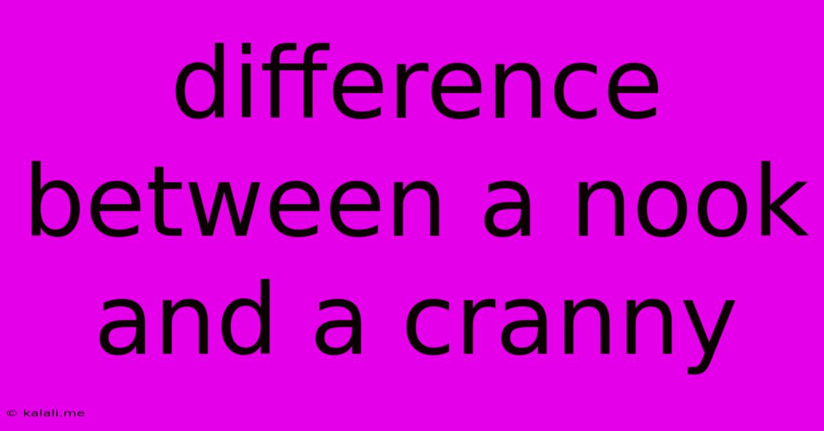 Difference Between A Nook And A Cranny