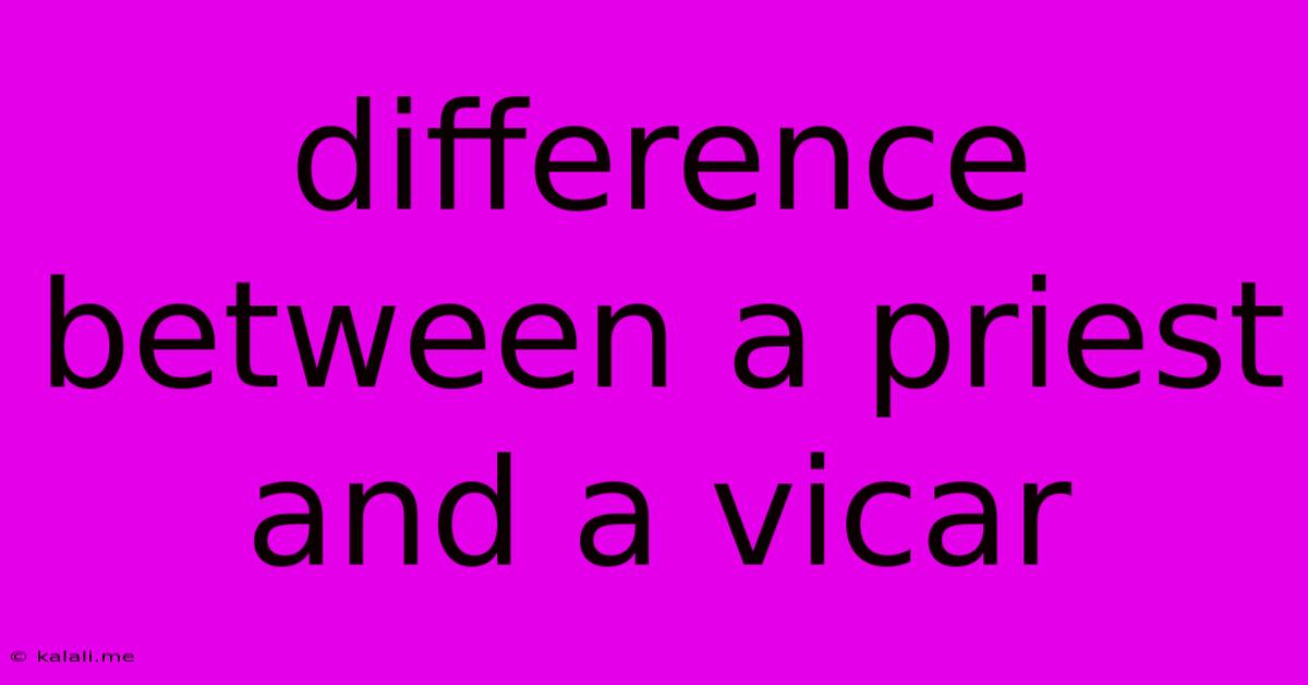Difference Between A Priest And A Vicar