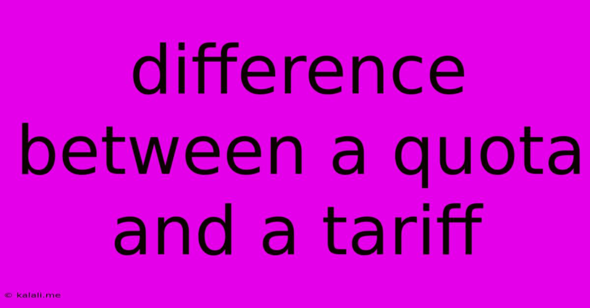 Difference Between A Quota And A Tariff