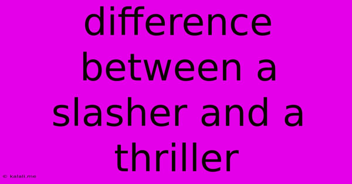 Difference Between A Slasher And A Thriller