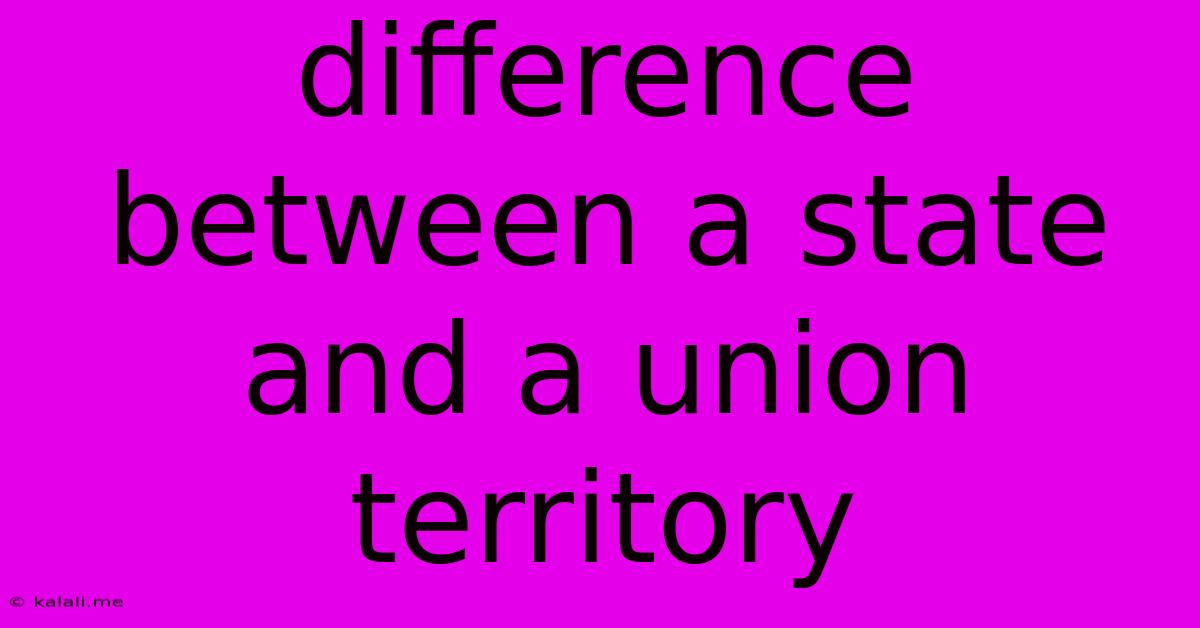Difference Between A State And A Union Territory