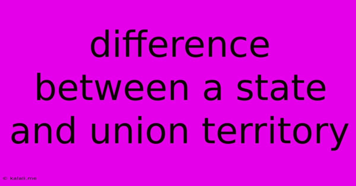 Difference Between A State And Union Territory