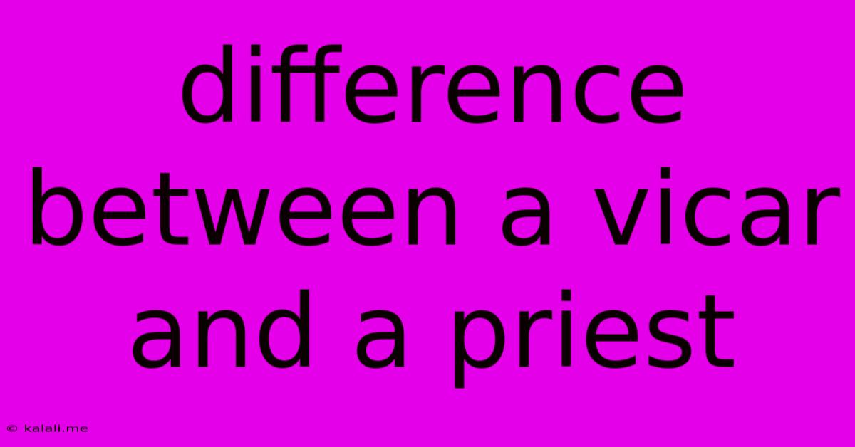 Difference Between A Vicar And A Priest