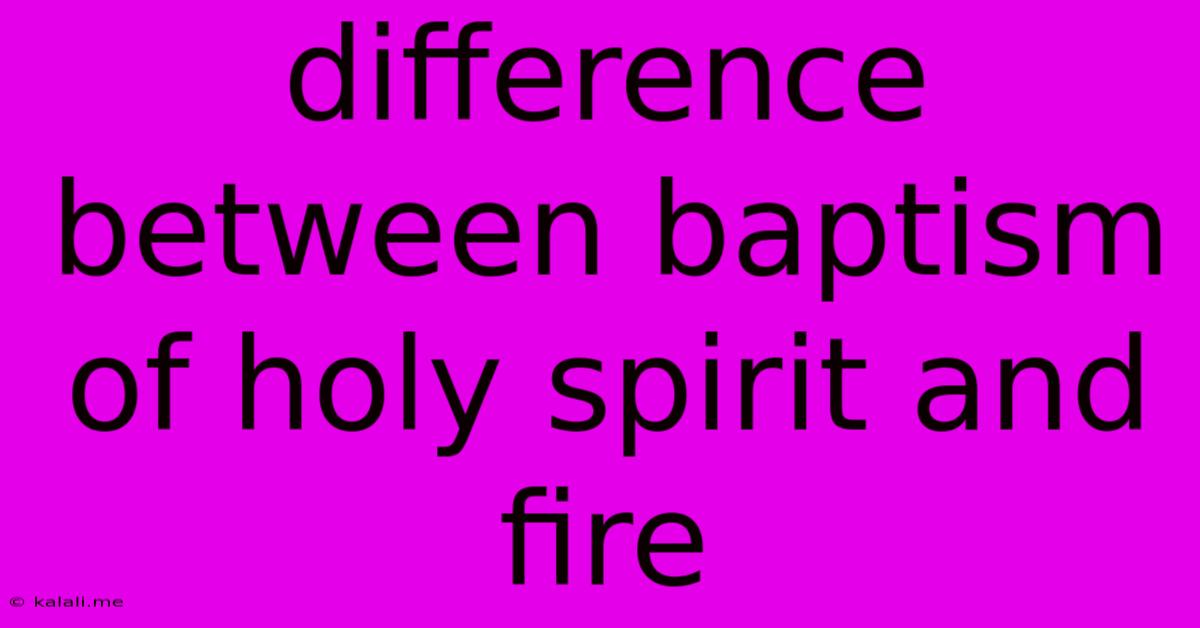 Difference Between Baptism Of Holy Spirit And Fire