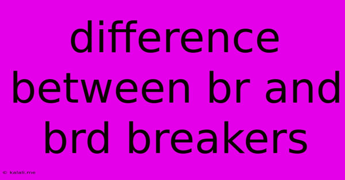 Difference Between Br And Brd Breakers