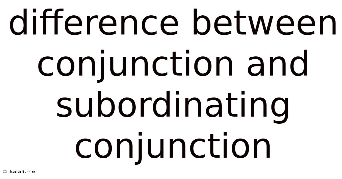 Difference Between Conjunction And Subordinating Conjunction