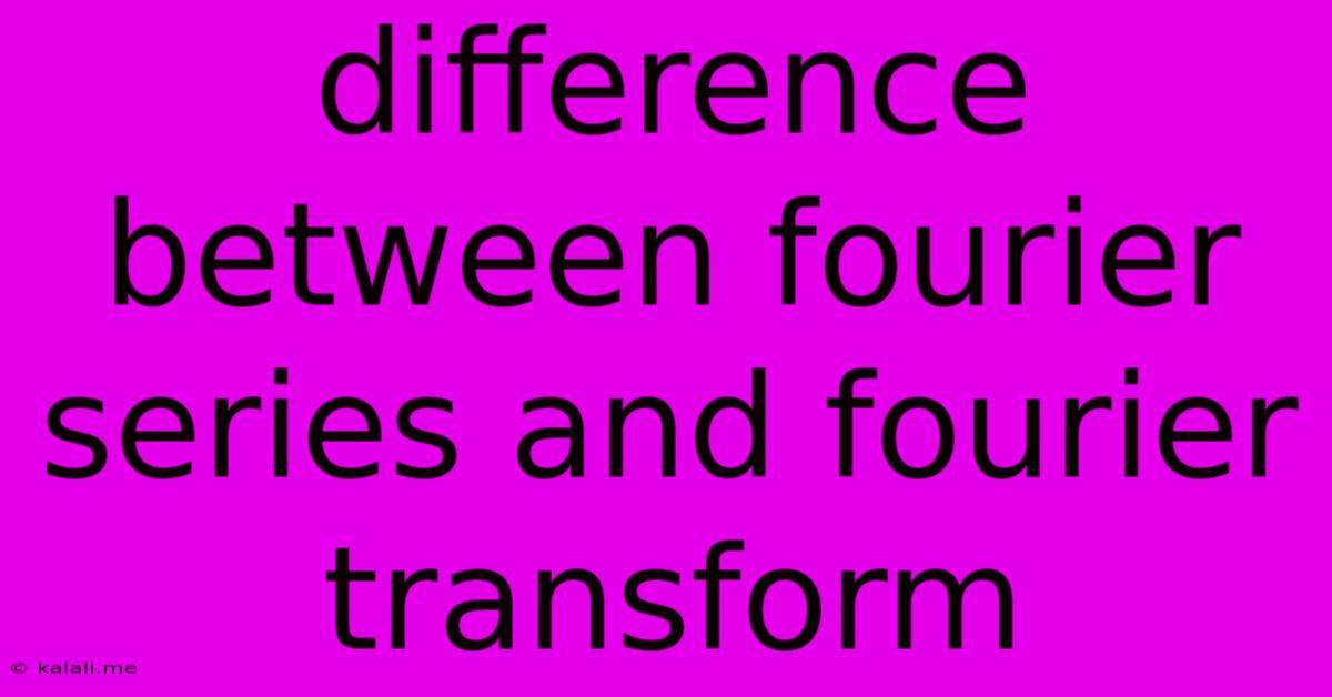 Difference Between Fourier Series And Fourier Transform