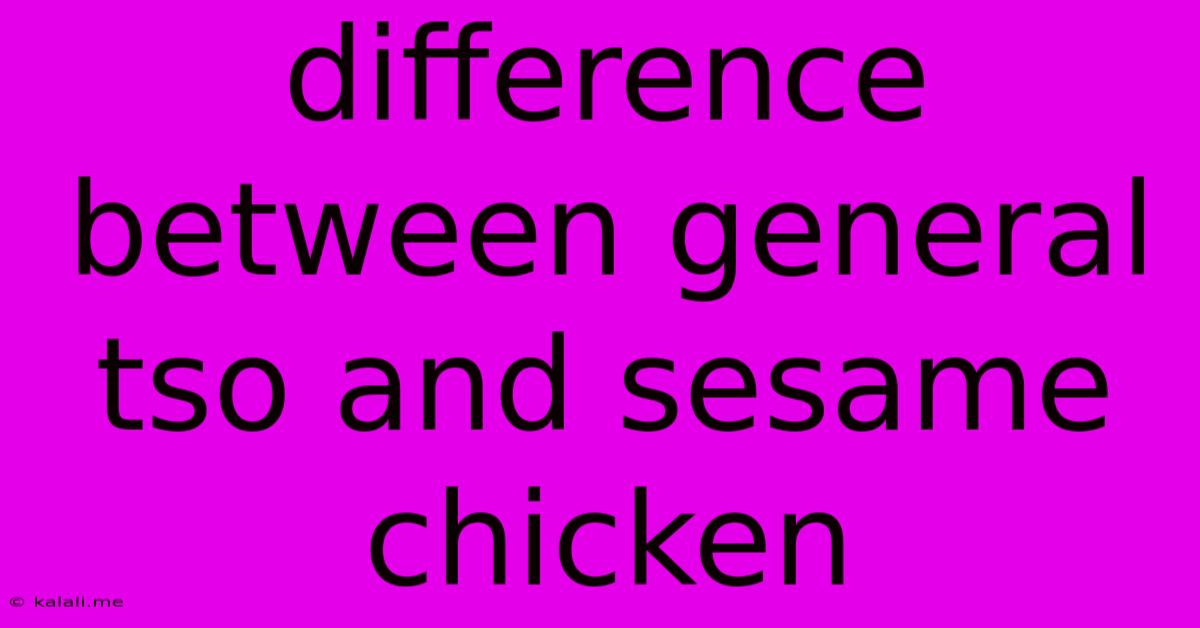Difference Between General Tso And Sesame Chicken