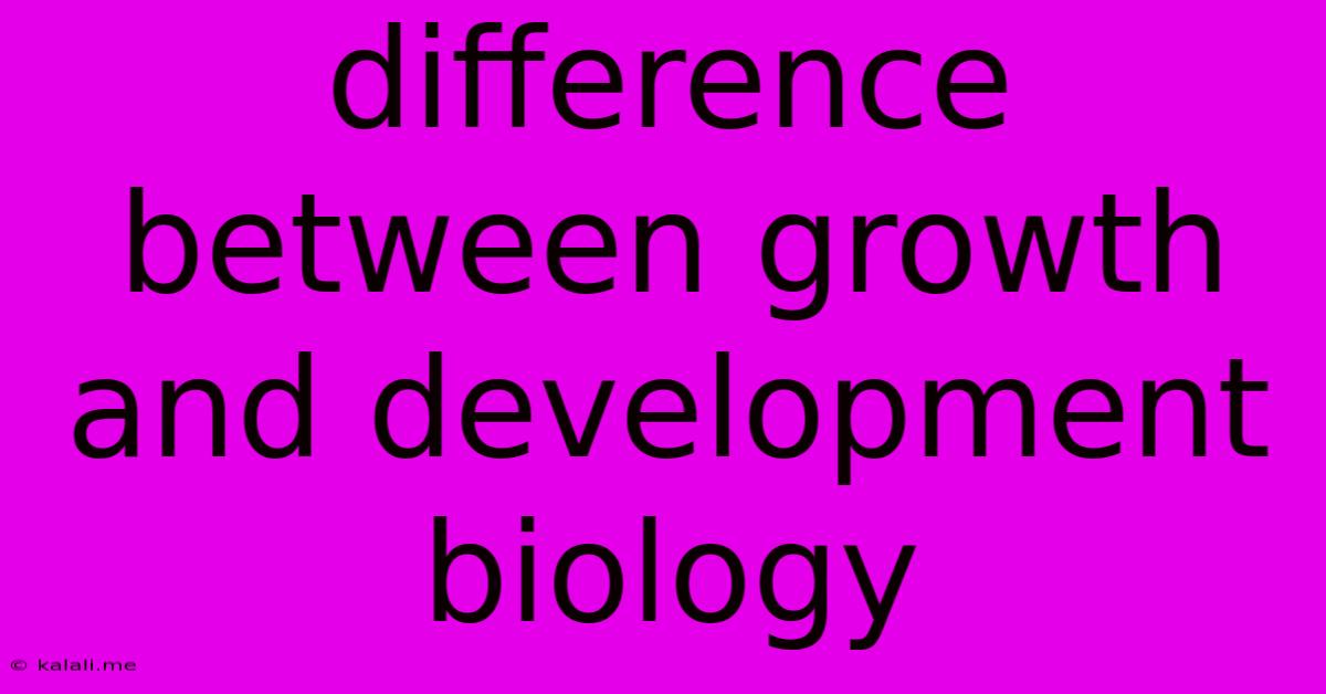 Difference Between Growth And Development Biology