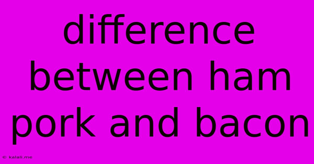 Difference Between Ham Pork And Bacon