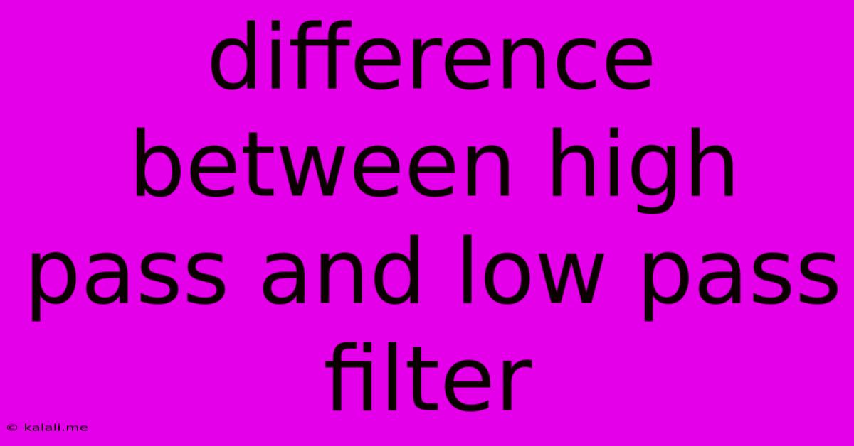 Difference Between High Pass And Low Pass Filter
