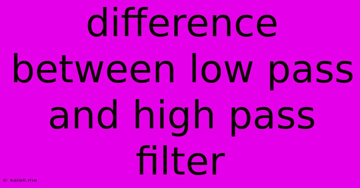Difference Between Low Pass And High Pass Filter