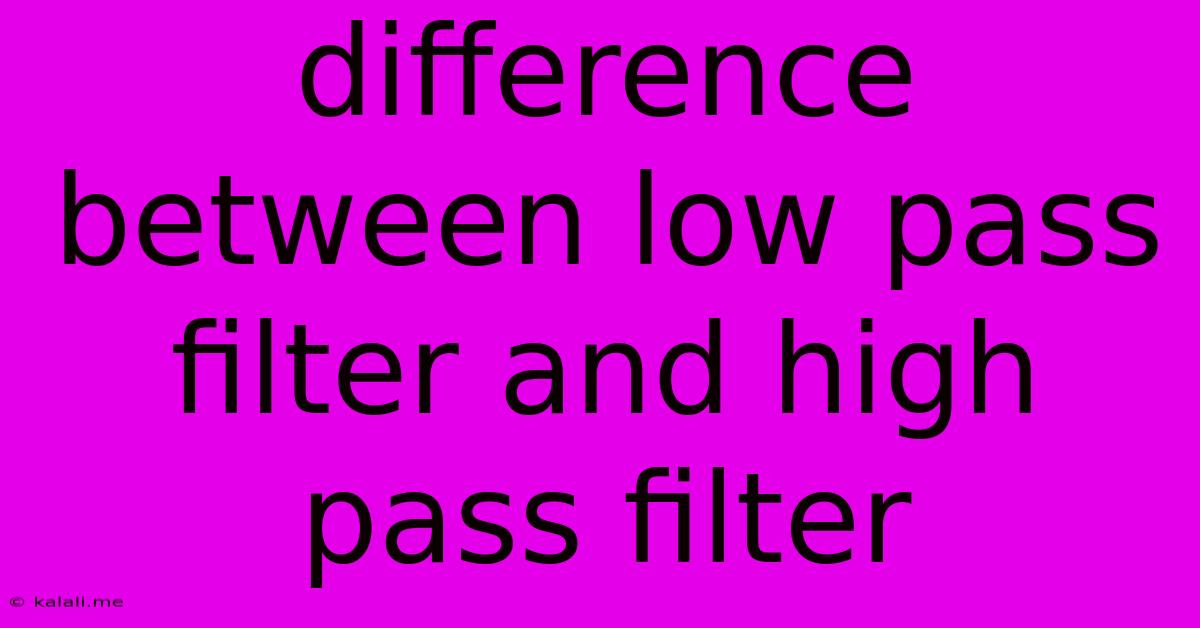 Difference Between Low Pass Filter And High Pass Filter