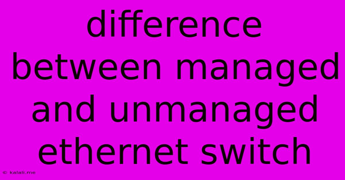 Difference Between Managed And Unmanaged Ethernet Switch