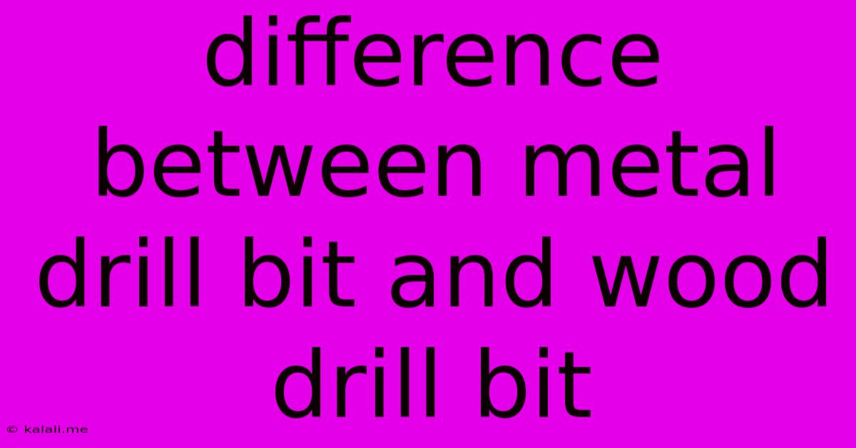 Difference Between Metal Drill Bit And Wood Drill Bit