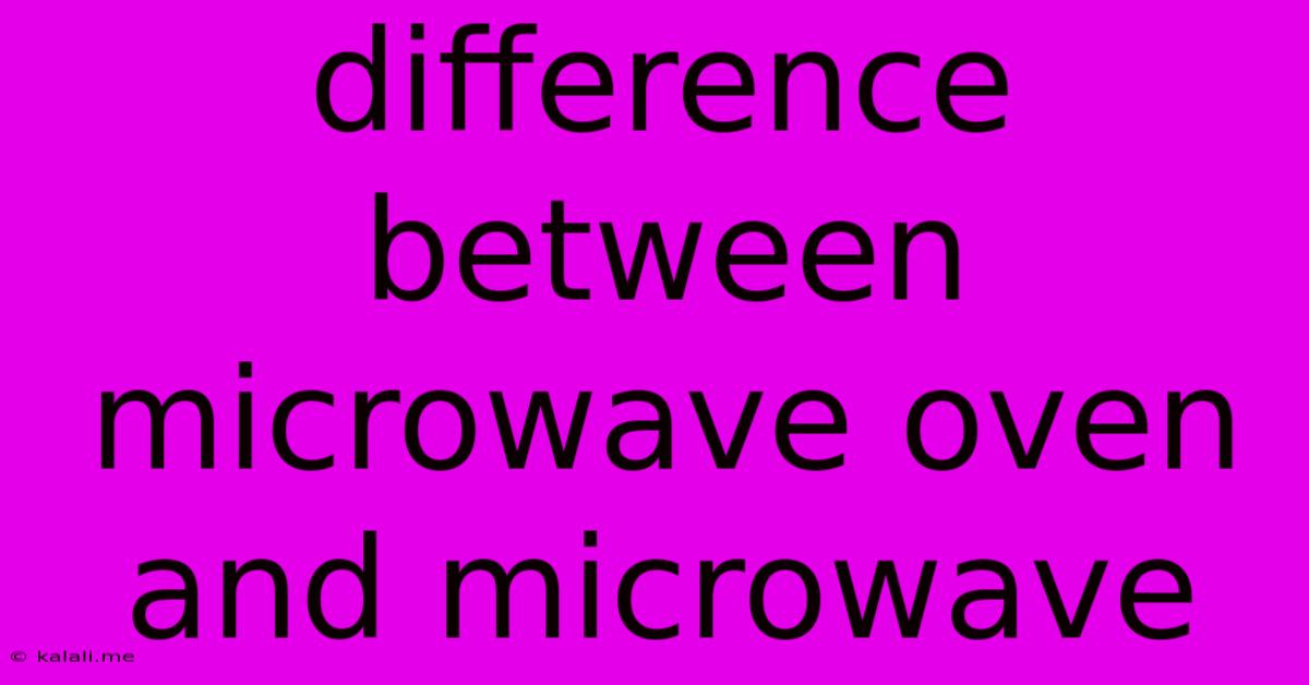 Difference Between Microwave Oven And Microwave