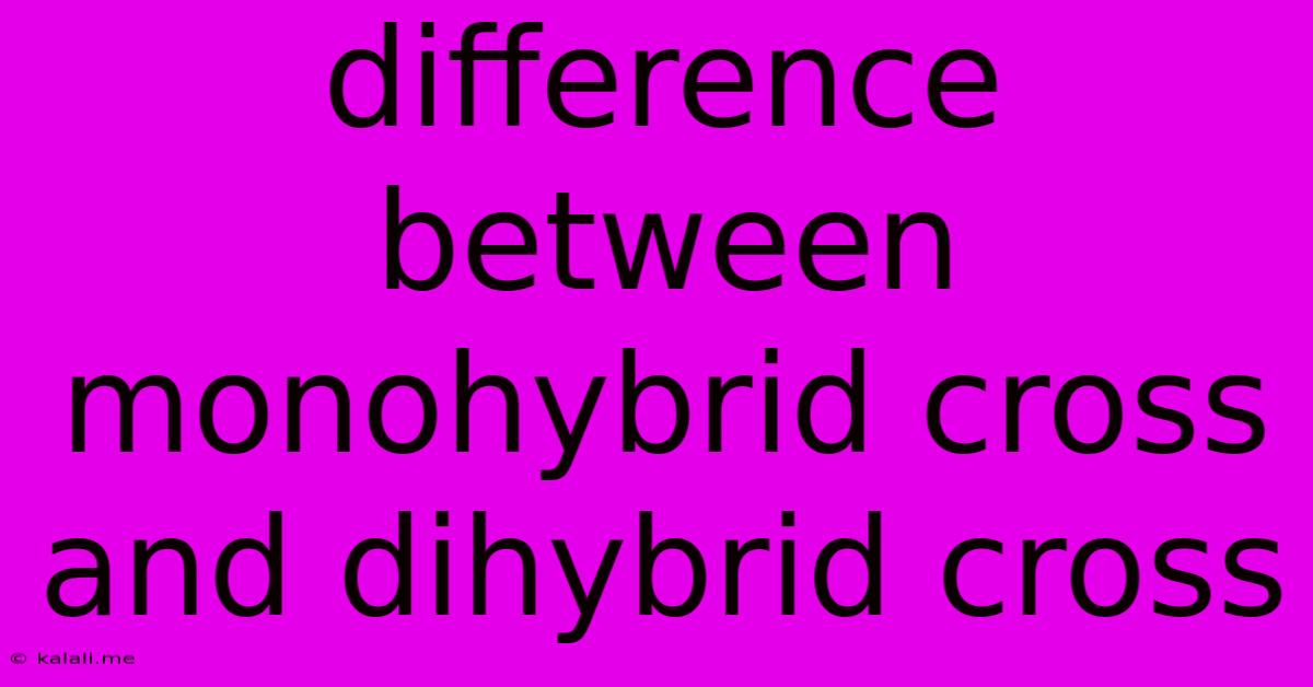 Difference Between Monohybrid Cross And Dihybrid Cross
