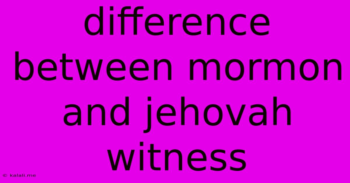 Difference Between Mormon And Jehovah Witness
