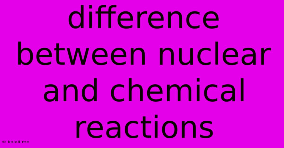 Difference Between Nuclear And Chemical Reactions