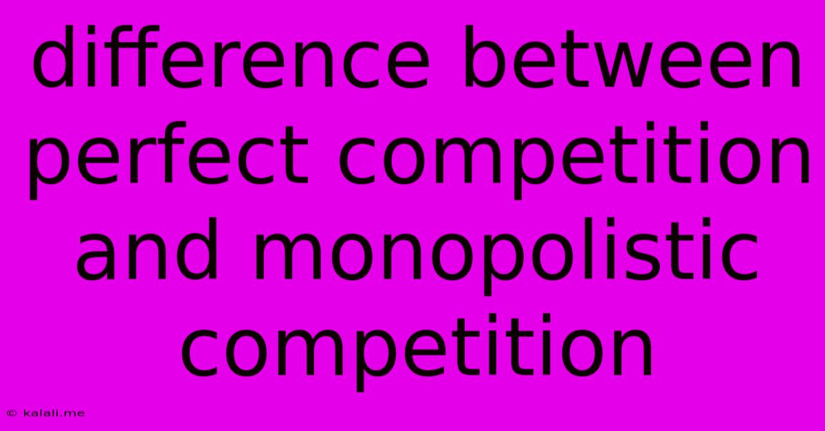 Difference Between Perfect Competition And Monopolistic Competition