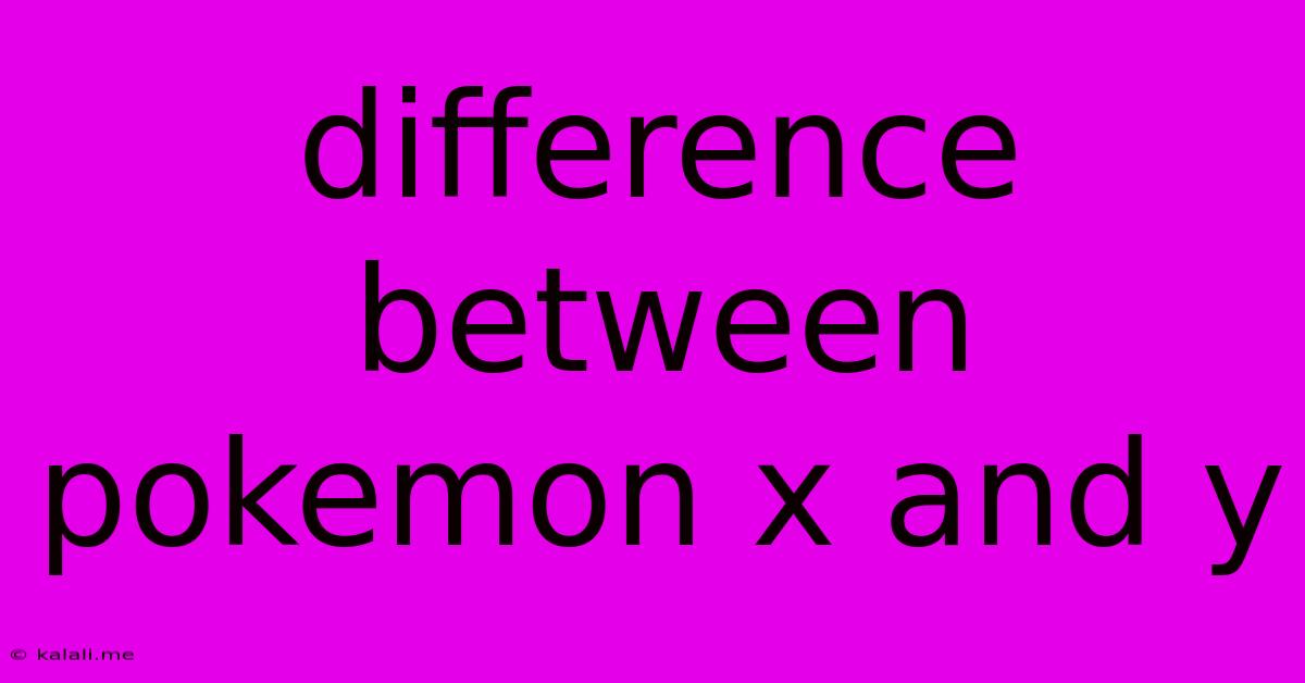 Difference Between Pokemon X And Y