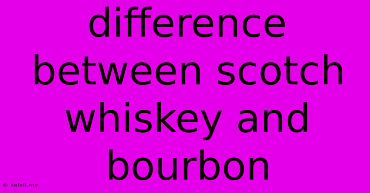 Difference Between Scotch Whiskey And Bourbon