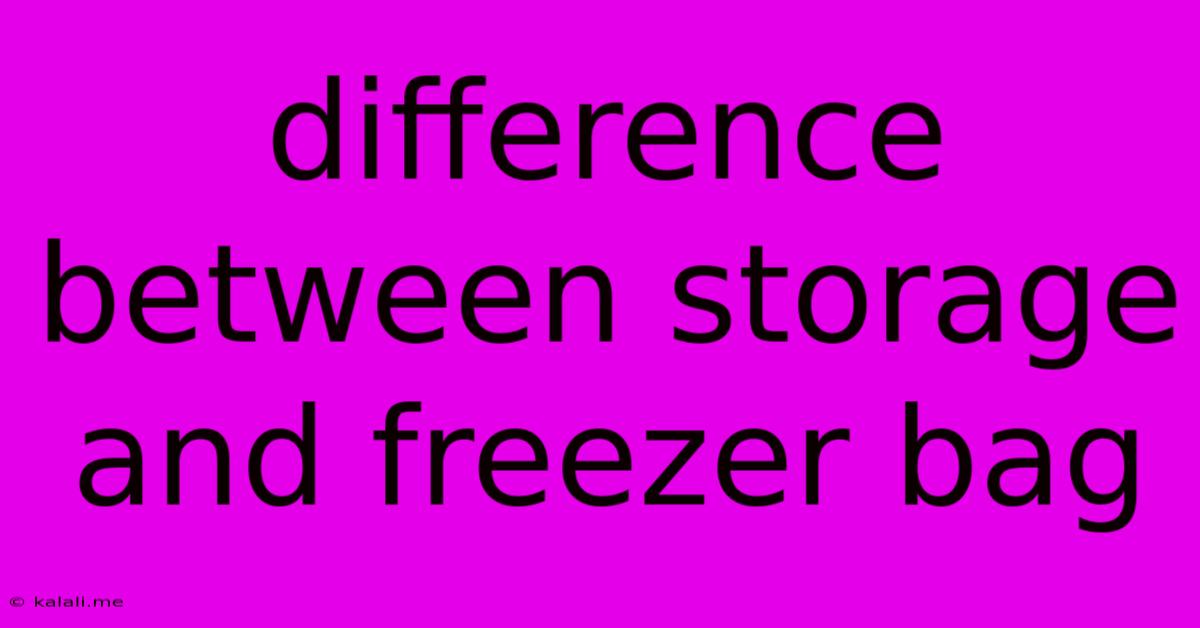 Difference Between Storage And Freezer Bag