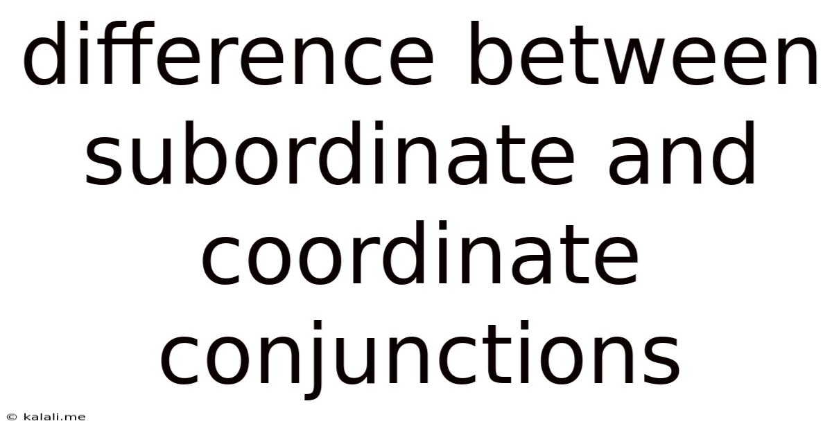 Difference Between Subordinate And Coordinate Conjunctions