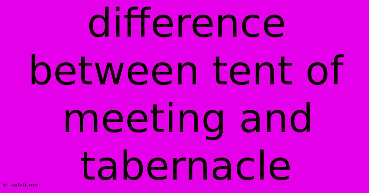 Difference Between Tent Of Meeting And Tabernacle