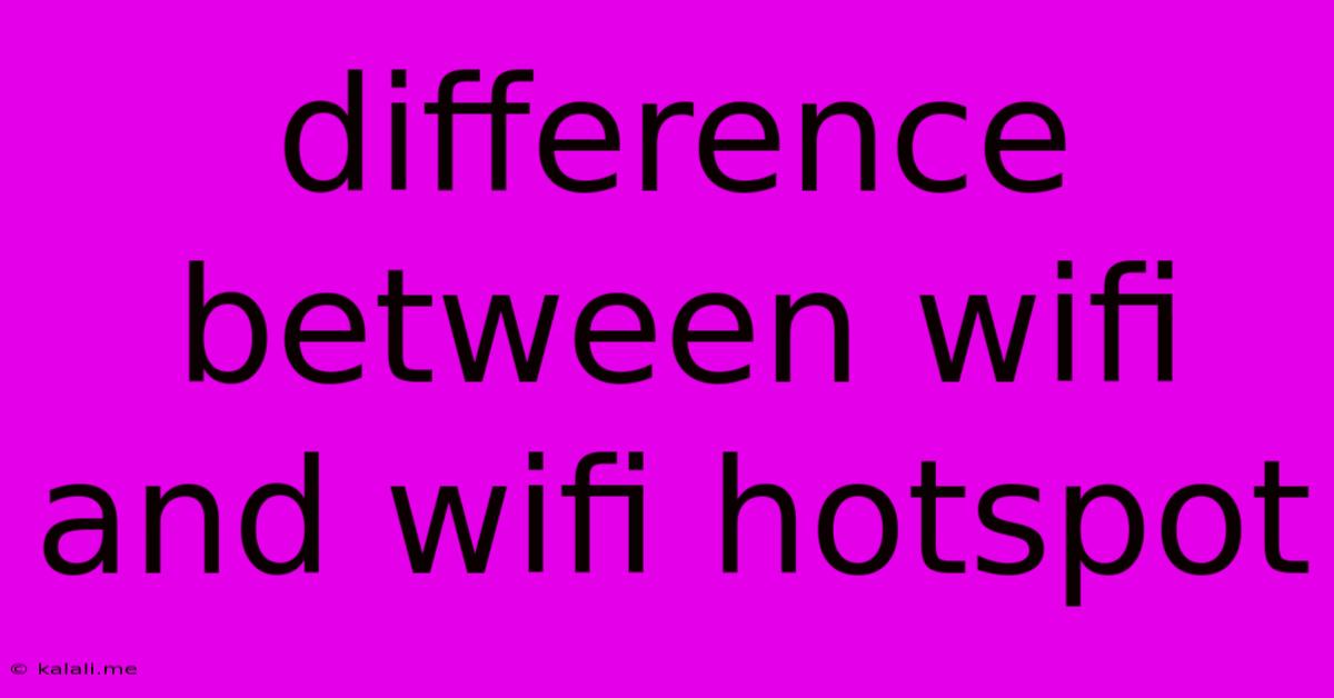 Difference Between Wifi And Wifi Hotspot