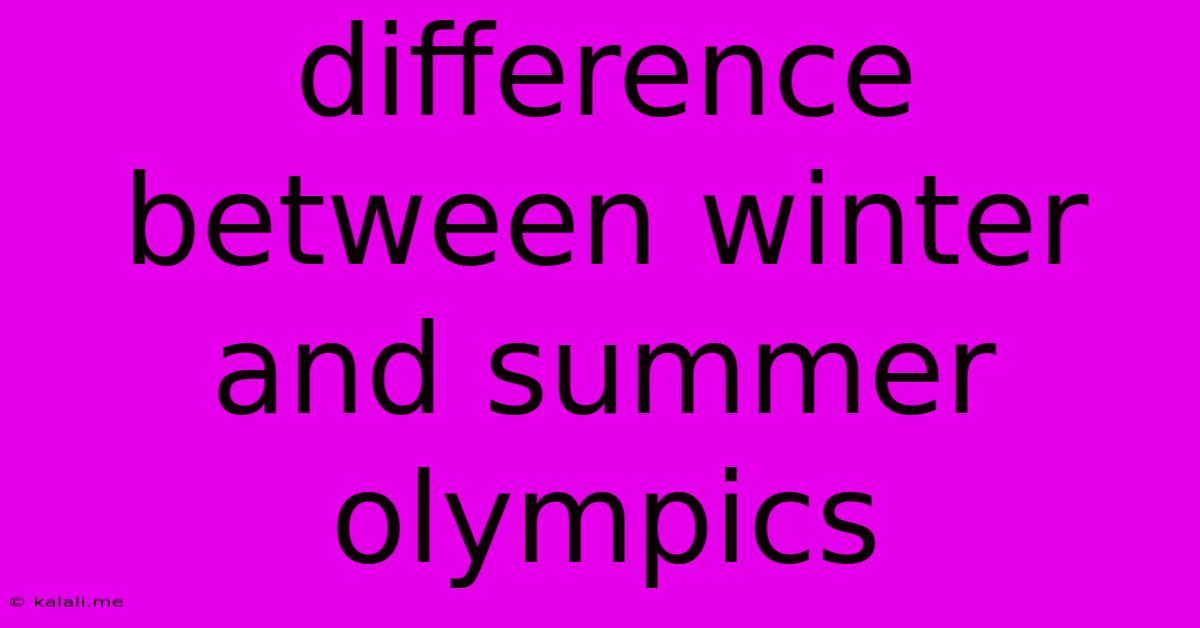 Difference Between Winter And Summer Olympics